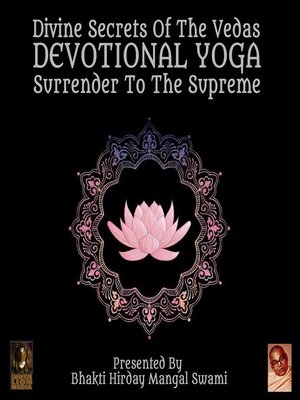 cover image of Divine Secrets of the Vedas Devotional Yoga: Surrender to the Supreme